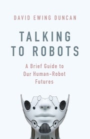 Talking to Robots David Ewing Duncan