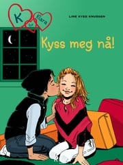 K for Klara 3 - Kyss meg nå! Line Kyed Knudsen