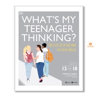 Sách - What’s my teenager thinking? Tâm lý học trẻ em thực hành cho cha mẹ hiện đại (từ 13 đến 18 tu