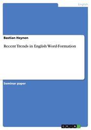 Recent Trends in English Word-Formation Bastian Heynen