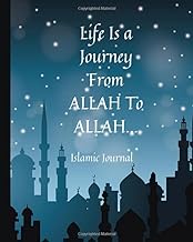 Islamic Journal - Life Is a Journey From ALLAH To ALLAH: 114 Chapters Of The Quran to Learn, Reflect Upon &amp; Apply