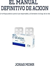 EL MANUAL DEFINITIVO DE ACXION: Un enfoque práctico para el uso responsable y el bienestar a lo larg