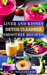 LIVER AND KIDNEY DETOX CLEANSER SMOOTHIE RECIPES Dr William Light