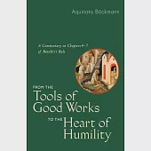 From the Tools of Good Works to the Heart of Humility: A Commentary on Chapters 4-7 of Benedict’s Rule