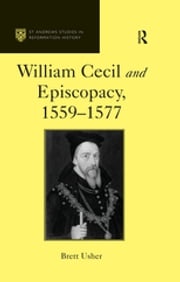 William Cecil and Episcopacy, 1559–1577 Brett Usher