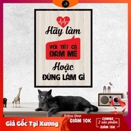Tranh gỗ DECOR - SLOGAN tạo động lực Truyền cảm hứng - Hãy làm với tất cả đam mê hoặc đừng làm gì