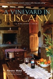 A Vineyard in Tuscany: A Wine Lover's Dream Ferenc Máté