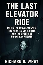 The Last Elevator Ride: Inside the Elisa Lam Case, the Haunted Cecil Hotel, and the Questions No One