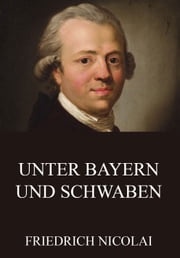 Unter Bayern und Schwaben Friedrich Nicolai