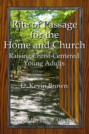 Rite of Passage for the Home and Church D. Kevin Brown