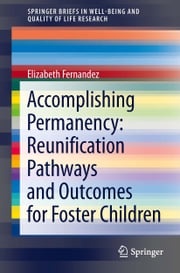 Accomplishing Permanency: Reunification Pathways and Outcomes for Foster Children Elizabeth Fernandez