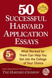 50 Successful Harvard Application Essays, 5th Edition Staff of the Harvard Crimson