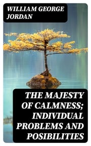 The Majesty of Calmness; individual problems and posibilities William George Jordan