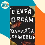 Fever Dream : SHORTLISTED FOR THE MAN BOOKER INTERNATIONAL PRIZE 2017 by Samanta Schweblin (UK editi