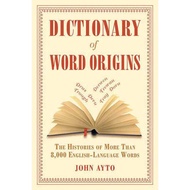 Dictionary of Word Origins - The Histories of More Than 8,000 English-Language Word by John Ayto (US