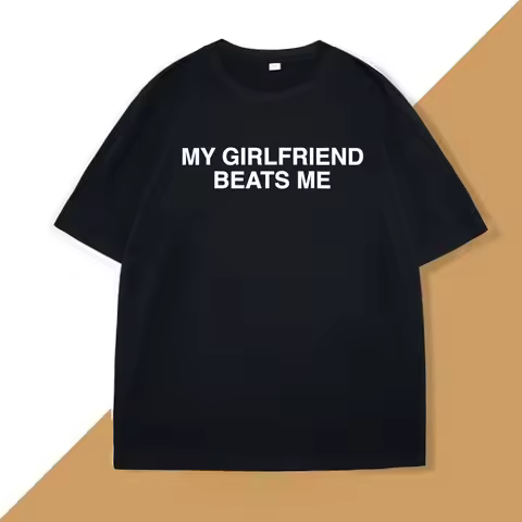 100% cotton My girlfriend beats me letter print, men's funny and humorous love casual simple high-qu