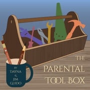 The Parental Tool Box for Parents and Clinicians Dayna Guido and Jim Guido