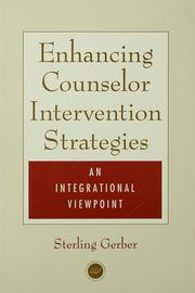 Enhancing Counselor Intervention Strategies Sterling K. Gerber