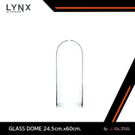 JJGLASS - (LYNX) GLASS DOME 24.5cm.x60cm. - ฝาครอบแก้ว ทรงโดม แฮนด์เมด เนื้อใส สำหรับโชว์ของแต่งบ้าน