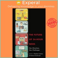 The Future of 24-Hour News : New Directions, New Challenges by Stephen Cushion (US edition, hardcove