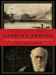 Darwin's Armada: Four Voyages and the Battle for the Theory of Evolution Iain McCalman