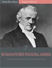 Inaugural Addresses: President James Buchanans First Inaugural Address (Illustrated) James Buchanan