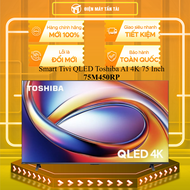 Smart Tivi QLED Toshiba AI 4K 75 Inch 75M450RP - BẢO HÀNH CHÍNH HÃNG - MIỄN PHÍ GIAO HCM