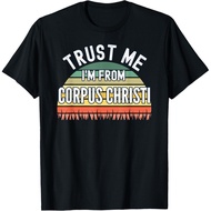 Funny Corpus Christi Gift, Trust Me I'M From Corpus Christi T-Shirt
