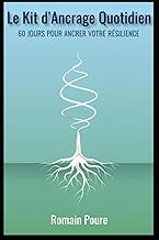 Le Kit d’Ancrage Quotidien: 60 Jours pour Ancrer Votre Résilience (La Collection Ancrage, Band 2)