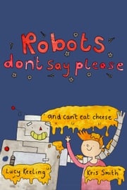 Robots Don't Say Please Lucy Keeling