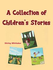 A Collection of Children’s Stories Shirley Whittaker