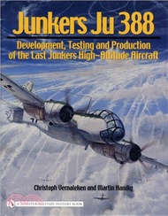 Junkers Ju 388: Develment, Testing and Production of the Last Junkers High-Altitude Aircraft