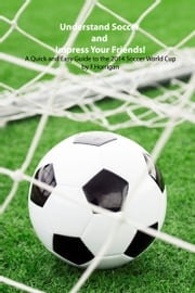 Understand Soccer and Impress Your Friends! F. Horrigan