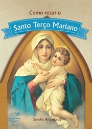 Como rezar o Santo Terço Mariano Sandro Arquejada