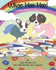 Whoo Hoo Hoo! Little Everyday Stories for Girls and Boys by Lady Hershey for Her Little Brother Mr. Linguini Olivia Civichino