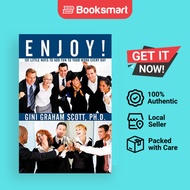 Enjoy: 101 Little Ways to Add FUN to Your WORK Every Day by Gini Graham Scott PH D - 9781450291354