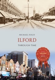 Ilford Through Time Michael Foley