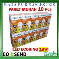 LAMPU LED 18W - 18 watt ECOKING SUPER TERANG - TAHAN LAMA (PAKET 10Pcs)