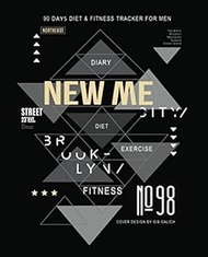 Diary New Me: 90 Days Diet & Fitness Tracker For Men : Food Journal and Activity Log to Track Your E