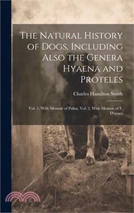 19925.The Natural History of Dogs, Including Also the Genera Hyaena and Proteles: Vol. 1, With Memoir of Pallas, Vol. 2, With Memoir of F. D'azara
