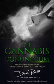 The Cannabis Conundrum Rob "Doc Rob" Streisfeld, NMD