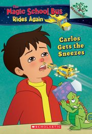 Carlos Gets the Sneezes: Exploring Allergies A Branches Book (The Magic School Bus Rides Again #3) Judy Katschke