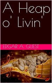 A Heap o' Livin' Edgar A. Guest