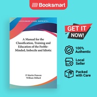 A Manual for the Classification, Training and Education of the Feeble-Minded, Imbecile and Idiotic |