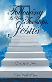 Following in Your Footsteps, Jesus. Saily Fuentes Santos