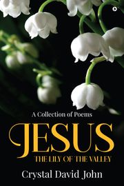 Jesus - The Lily of the Valley Crystal David John