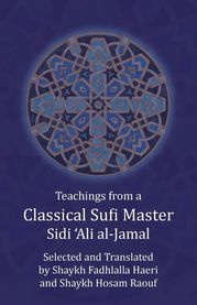 Teachings from a Classical Sufi Master Sidi `Ali al-Jamal