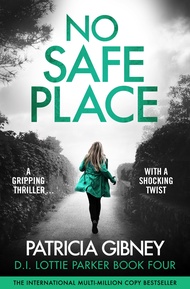 No Safe Place: A gripping thriller with a shocking twist (Detective Lottie Parker Book 4) No Safe Pl