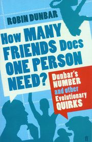How Many Friends Does One Person Need? Robin Dunbar