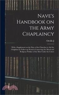 177268.Nave's Handbook on the Army Chaplaincy: With a Supplement on the Duty of the Churches to aid the Chaplains by Follow-up Work in Conserving the Moral a